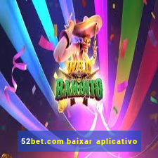 52bet.com baixar aplicativo